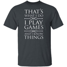 I Play Games and I Know Things T-Shirt