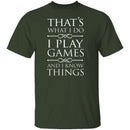 I Play Games and I Know Things T-Shirt CustomCat