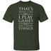 I Play Games and I Know Things T-Shirt CustomCat