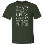 I Play Games and I Know Things T-Shirt CustomCat