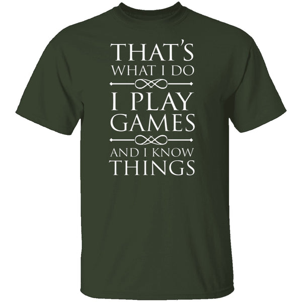 I Play Games and I Know Things T-Shirt CustomCat