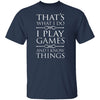 I Play Games and I Know Things T-Shirt CustomCat