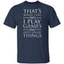 I Play Games and I Know Things T-Shirt CustomCat