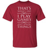 I Play Games and I Know Things T-Shirt CustomCat