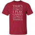 I Play Games and I Know Things T-Shirt CustomCat