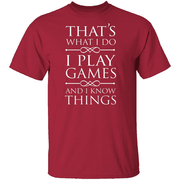 I Play Games and I Know Things T-Shirt CustomCat