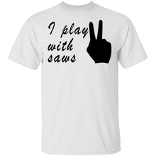 I Play With Saws T-Shirt