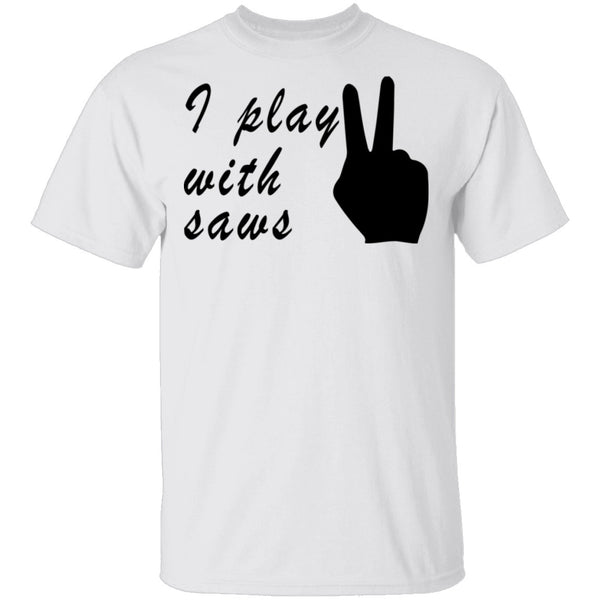I Play With Saws T-Shirt CustomCat