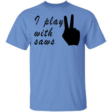 I Play With Saws T-Shirt