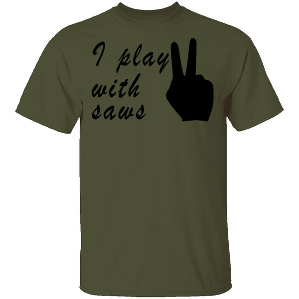 I Play With Saws T-Shirt CustomCat