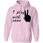 I Play With Saws T-Shirt CustomCat