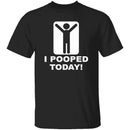 I Pooped Today T-Shirt CustomCat