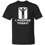 I Pooped Today T-Shirt CustomCat