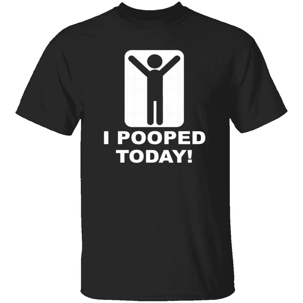 I Pooped Today T-Shirt CustomCat