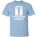 I Pooped Today T-Shirt CustomCat