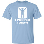 I Pooped Today T-Shirt CustomCat