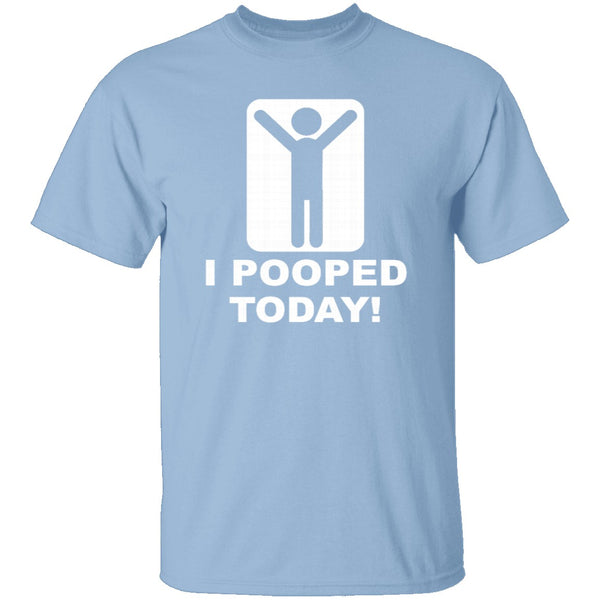 I Pooped Today T-Shirt CustomCat