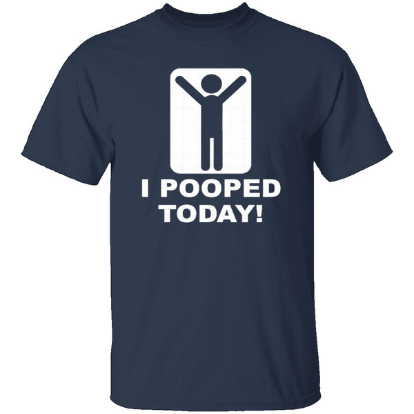 I Pooped Today T-Shirt CustomCat