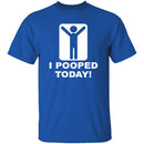 I Pooped Today T-Shirt CustomCat