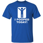 I Pooped Today T-Shirt CustomCat
