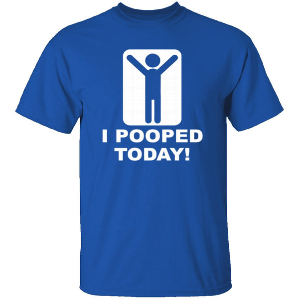 I Pooped Today T-Shirt CustomCat