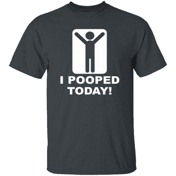 I Pooped Today T-Shirt CustomCat