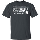 I Proudly Served T-Shirt CustomCat