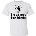 I Put Out For Birds T-Shirt CustomCat