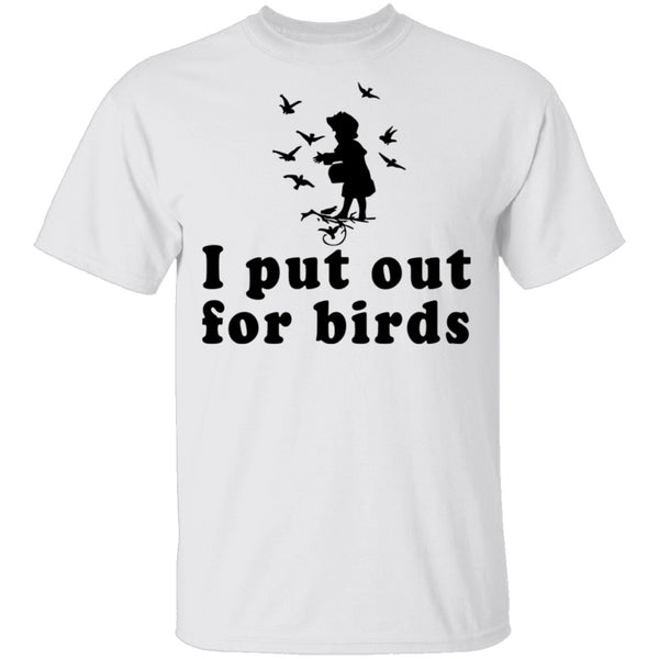 I Put Out For Birds T-Shirt CustomCat