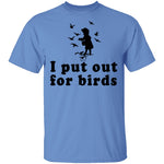 I Put Out For Birds T-Shirt CustomCat