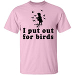 I Put Out For Birds T-Shirt CustomCat