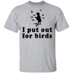 I Put Out For Birds T-Shirt CustomCat