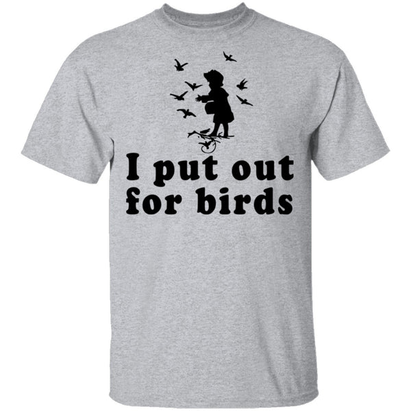 I Put Out For Birds T-Shirt CustomCat