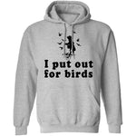 I Put Out For Birds T-Shirt CustomCat