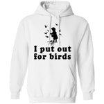 I Put Out For Birds T-Shirt CustomCat