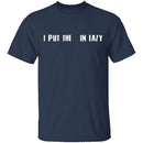 I Put The  In Lazy T-Shirt CustomCat