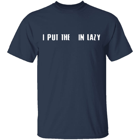 I Put The  In Lazy T-Shirt CustomCat