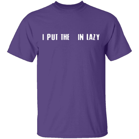 I Put The  In Lazy T-Shirt CustomCat