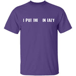 I Put The  In Lazy T-Shirt CustomCat