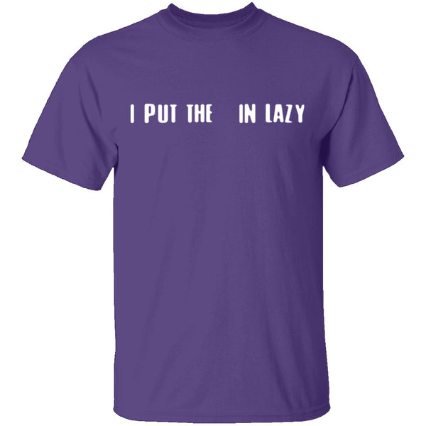 I Put The  In Lazy T-Shirt CustomCat