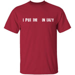 I Put The  In Lazy T-Shirt CustomCat