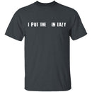 I Put The  In Lazy T-Shirt CustomCat