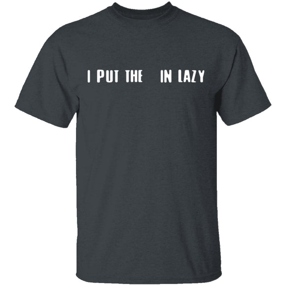 I Put The  In Lazy T-Shirt CustomCat