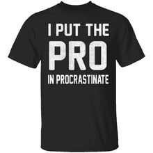 I Put The Pro In Procrastinate T-Shirt