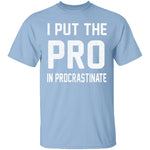 I Put The Pro In Procrastinate T-Shirt CustomCat