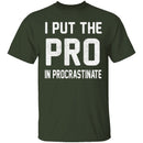 I Put The Pro In Procrastinate T-Shirt CustomCat