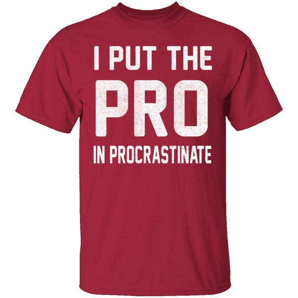 I Put The Pro In Procrastinate T-Shirt CustomCat