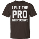 I Put The Pro In Procrastinate T-Shirt CustomCat
