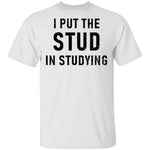 I Put The Stud In Studying T-Shirt CustomCat