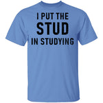I Put The Stud In Studying T-Shirt CustomCat